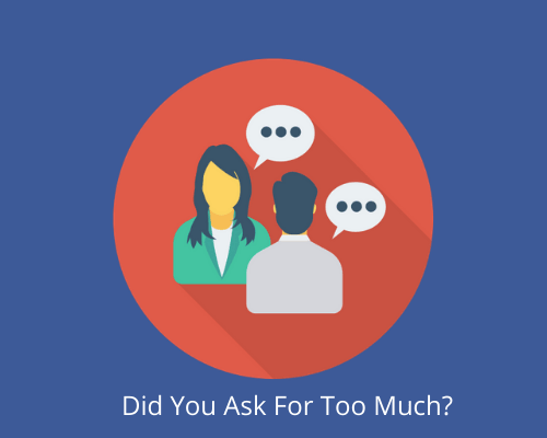 Did You Ask For Too Much At The Wrong Time?